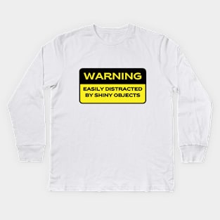 Caution.  Easily Distracted by Shiny Objects Kids Long Sleeve T-Shirt